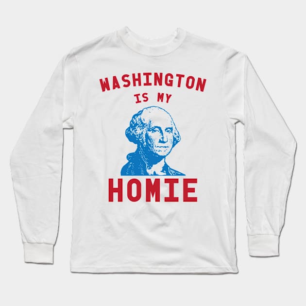 Washington Is My Homie - 4th of July Long Sleeve T-Shirt by Kyle O'Briant